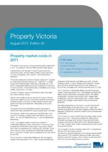 Property Victoria August 2012 Edition 30 Property market cools in 2011 The median house price in Victoria remained static at $420,000