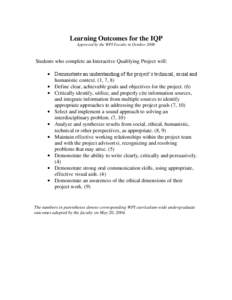 Learning Outcomes for the IQP Approved by the WPI Faculty in October 2006 Students who complete an Interactive Qualifying Project will:  Demonstrate an understanding of the project’s technical, social and humanistic