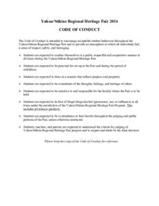 Yukon/Stikine Regional Heritage Fair 2014 CODE OF CONDUCT ! The Code of Conduct is intended to encourage acceptable student behaviour throughout the Yukon/Stikine Regional Heritage Fair and to provide an atmosphere in wh