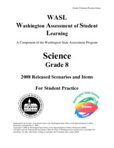 Grade 8 Science Practice Items  WASL Washington Assessment of Student Learning A Component of the Washington State Assessment Program