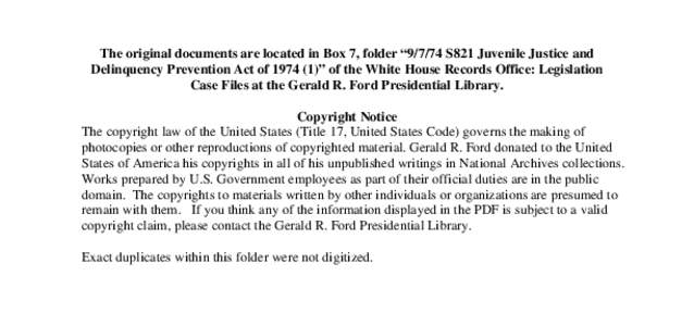 The original documents are located in Box 7, folder “[removed]S821 Juvenile Justice and Delinquency Prevention Act of[removed])” of the White House Records Office: Legislation Case Files at the Gerald R. Ford Presidenti