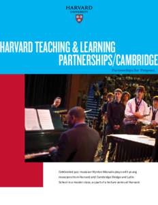 HARVARD TEACHING & LEARNING 	 PARTNERSHIPS/CAMBRIDGE Partnerships for Progress Celebrated jazz musician Wynton Marsalis plays with young musicians from Harvard and Cambridge Rindge and Latin