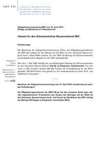 Delegiertenversammlung SMP vom 15. April 2014 Beilage und Beschluss zu Traktandum 6d Inkasso für den Schweizerischen Bauernverband SBV Erläuterungen Mit Beschluss der Delegiertenversammlung führen die Mitgliedsorganis