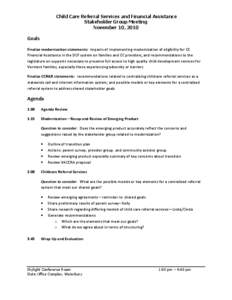 Child Care Referral Services and Financial Assistance Stakeholder Group Meeting November 10, 2010 Goals Finalize modernization statements: impacts of implementing modernization of eligibility for CC