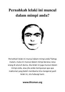 Pernahkah lelaki ini muncul dalam mimpi anda? Pernahkah lelaki ini muncul dalam mimpi anda? Setiap malam, muka ini muncul dalam mimpi beratus-ratus orang di seluruh dunia. Jika lelaki ini juga muncul dalam