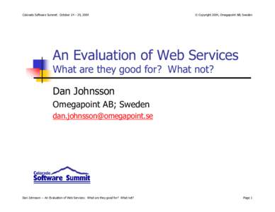 Colorado Software Summit: October 24 – 29, 2004  © Copyright 2004, Omegapoint AB; Sweden An Evaluation of Web Services What are they good for? What not?