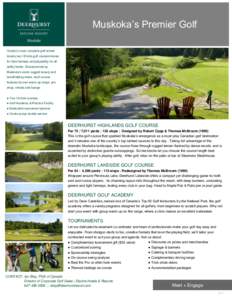 Muskoka’s Premier Golf Ontario’s most complete golf retreat boasts two 18-hole golf courses known for their fairness and playability for all ability levels. Characterized by Muskoka’s iconic rugged beauty and