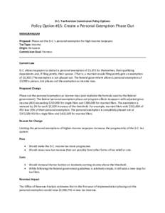 D.C. Tax Revision Commission Policy Options  Policy Option #15: Create a Personal Exemption Phase Out MEMORANDUM Proposal: Phase out the D.C.’s personal exemption for high-income taxpayers Tax Type: Income