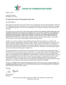 March 21, 2014 United States House Washington, DCRe: Oppose H.R. 1459, the “Preventing New Parks” bill Dear Representative: The League of Conservation Voters (LCV) works to turn environmental values into natio