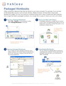 Packaged Workbooks  Often workbooks reference files that are stored on your local computer. For example, if you connect to file based data sources, such as Excel, Access, Tableau Extracts, and text files or have used bac