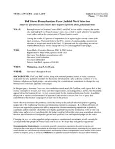 MEDIA ADVISORY – June 7, 2010  Contact: Lauren Manelius Phone: [removed]Poll Shows Pennsylvanians Favor Judicial Merit Selection