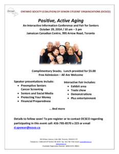 ONTARIO SOCIETY (COALITION) OF SENIOR CITIZENS’ ORGANIZATIONS (OCSCO)  Positive, Active Aging An Interactive Information Conference and Fair for Seniors October 29, [removed]am – 3 pm Jamaican Canadian Centre, 995 A