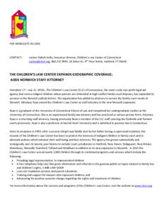 FOR IMMEDIATE RELEASE  CONTACT: Justine Rakich-Kelly, Executive Director, Children’s Law Center of Connecticut [removed], [removed], 30 Arbor St., 4th Floor North, Hartford, CT 06105