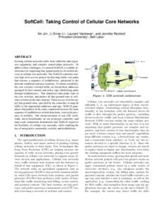 SoftCell: Taking Control of Cellular Core Networks Xin Jin† , Li Erran Li? , Laurent Vanbever† , and Jennifer Rexford† Princeton University† , Bell Labs? ABSTRACT Existing cellular networks suffer from inflexible