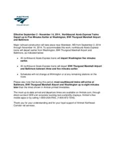 Effective September 2 - November 14, 2014, Northbound Acela Express Trains Depart up to Five Minutes Earlier at Washington, BWI Thurgood Marshall Airport and Baltimore Major railroad construction will take place near Abe