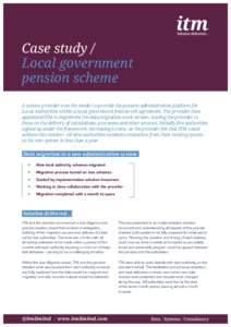 Case study / Local government pension scheme A system provider won the tender to provide the pension administration platform for Local Authorities within a local government framework agreement. The provider then appointe