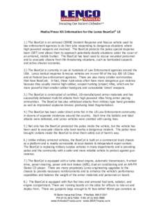 Media/Press Kit Information for the Lenco BearCat® LE 1.) The BearCat is an armored CBRNE Incident Response and Rescue vehicle used by law enforcement agencies to do their jobs responding to dangerous situations where h