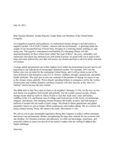 July 10, 2013  Dear Speaker Boehner, Senate Majority Leader Reid, and Members of the United States Congress: As evangelical scientists and academics, we understand climate change is real and action is urgently needed. Al