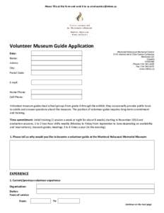 Please fill out this form and send it to us at   Volunteer Museum Guide Application Montreal Holocaust Memorial Centre 5151 chemin de la Côte-Sainte-Catherine Montréal, QC