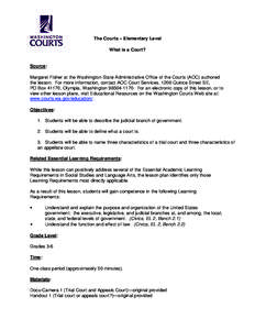 The Courts – Elementary Level What is a Court? Source: Margaret Fisher at the Washington State Administrative Office of the Courts (AOC) authored the lesson. For more information, contact AOC Court Services, 1206 Quinc