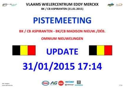 VLAAMS WIELERCENTRUM EDDY MERCKX BK / CB ASPIRANTEN[removed]PISTEMEETING BK / CB ASPIRANTEN - BK/CB MADISON NIEUW./DÉB. OMNIUM NIEUWELINGEN