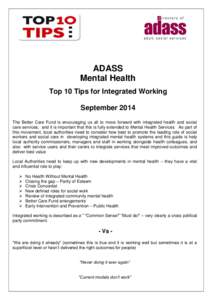 ADASS Mental Health Top 10 Tips for Integrated Working September 2014 The Better Care Fund is encouraging us all to move forward with integrated health and social care services, and it is important that this is fully ext