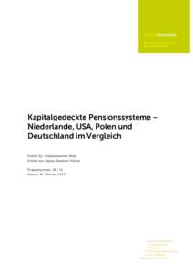 Kapitalgedeckte Pensionssysteme – Niederlande, USA, Polen und Deutschland im Vergleich Erstellt für: Arbeiterkammer Wien Erstellt von: Agnes Streissler-Führer Projektnummer: [removed]