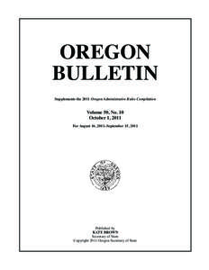 OREGON BULLETIN Supplements the 2011 Oregon Administrative Rules Compilation Volume 50, No. 10 October 1, 2011