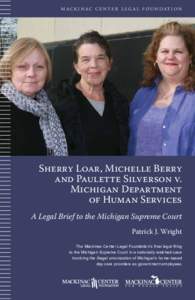 M a c k i n a c C e n t e r L E G A L F O U N D ATI O N  Sherry Loar, Michelle Berry and Paulette Silverson v. Michigan Department of Human Services