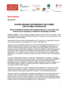 News Release May 28, 2015 SAVING BRAINS PARTNERSHIP WELCOMES UBS OPTIMUS FOUNDATION Swiss charitable foundation joins existing partners to save brains and