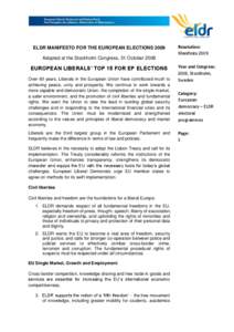 ELDR MANIFESTO FOR THE EUROPEAN ELECTIONS 2009 Adopted at the Stockholm Congress, 31 October 2008 EUROPEAN LIBERALS’ TOP 15 FOR EP ELECTIONS Over 60 years, Liberals in the European Union have contributed much to achiev