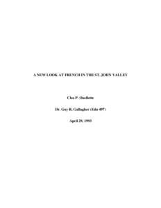 A NEW LOOK AT FRENCH IN THE ST. JOHN VALLEY  Cleo P. Ouellette Dr. Guy R. Gallagher (Edu 497) April 29, 1993