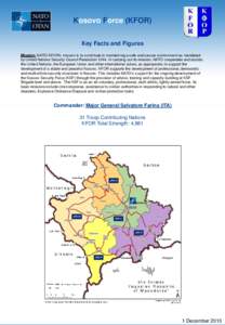 Kosovo Force (KFOR) Key Facts and Figures Mission: NATO-KFOR’s mission is to contribute to maintaining a safe and secure environment as mandated by United Nations Security Council Resolution[removed]In carrying out its m