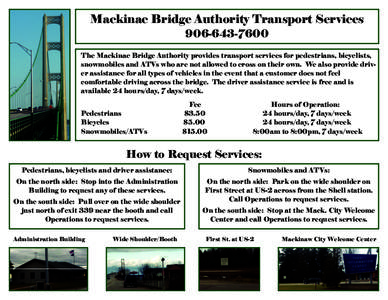 Mackinac Bridge Authority Transport Services[removed]The Mackinac Bridge Authority provides transport services for pedestrians, bicyclists, snowmobiles and ATVs who are not allowed to cross on their own. We also pro