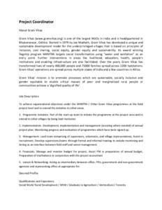 Project Coordinator About Gram Vikas Gram Vikas (www.gramvikas.org) is one of the largest NGOs in India and is headquartered in Bhubaneswar, Odisha. Started in 1979 by Joe Madiath, Gram Vikas has developed a unique and s
