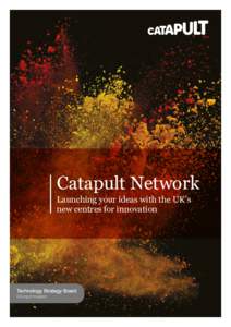 Catapult Network Launching your ideas with the UK’s new centres for innovation The vision