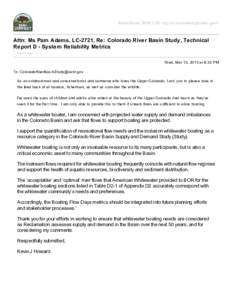 BasinStudy, BOR LCR <prj-lcr-basinstudy@usbr.gov>  Attn: Ms Pam Adams, LC-2721, Re: Colorado River Basin Study, Technical Report D - System Reliability Metrics 1 message Wed, Mar 13, 2013 at 8:32 PM