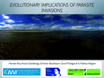 EVOLUTIONARY IMPLICATIONS OF PARASITE INVASIONS Marieke Feis, Anouk Goedknegt, Christian Buschbaum, David Thieltges & K. Mathias Wegner DFG SPP 1399