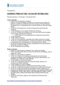 Transparencia  AGENDA PÚBLICA DEL ALCALDE DE MÁLAGA Semana del lunes 11 al domingo 17 de abril de 2016 Lunes 11 de abril  8.25h: En el Ayuntamiento, despacho.