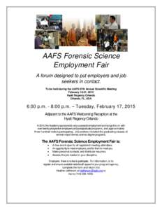 AAFS Forensic Science Employment Fair A forum designed to put employers and job seekers in contact. To be held during the AAFS 67th Annual Scientific Meeting February 16-21, 2015