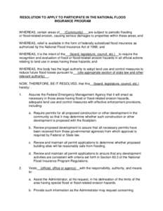 RESOLUTION TO APPLY TO PARTICIPATE IN THE NATIONAL FLOOD INSURANCE PROGRAM WHEREAS, certain areas of (Community) are subject to periodic flooding or flood-related erosion, causing serious damages to properties within the