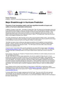 News Release Embargo: 18.00 UK[removed]US EST Wednesday 20 April 2005 Major Breakthrough in Hurricane Prediction Precision of new forecasting model could have significant benefits to buyers and sellers of hurricane catast