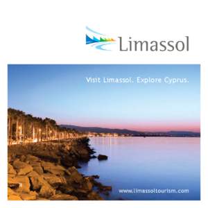 Visit Limassol. Explore Cyprus.  www.limassoltourism.com CONTENTS: Welcome Message . . . . . . . . . . . . . . . . . . . 2