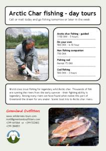 Arctic Char fishing - day tours Call or mail today and go fishing tomorrow or later in the week Arctic char fishing - guided 1150 DKK - 5 hours.