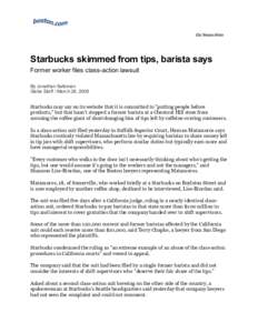 Starbucks skimmed from tips, barista says Former worker files class-action lawsuit By Jonathan Saltzman Globe Staff / March 26, 2008  Starbucks may say on its website that it is committed to 