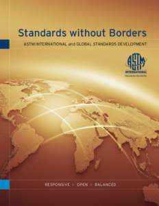 Standards without Borders ASTM International and Global Standards Development Responsive k Open k Balanced  About ASTM International