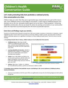 Children’s	
  Health	
   Conversation	
  Guide Pesticide Action Network  Let’s	
  make	
  protec.ng	
  kids	
  from	
  pes.cides	
  a	
  na.onal	
  priority.	
  