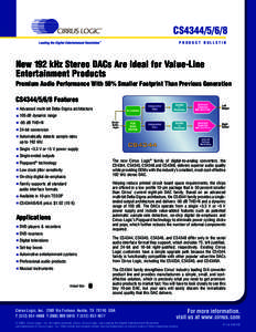 CS4344PRODUCT BULLETIN New 192 kHz Stereo DACs Are Ideal for Value-Line Entertainment Products Premium Audio Performance With 50% Smaller Footprint Than Previous Generation