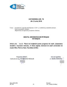 HOTĂRÂREA NR. 70 din 2 iunie 2016 În baza: - prevederilor din Legea Educaţiei Naţionale nr, cu modificările și completările ulterioare; - Cartei Universităţii din Petroşani; - Regulamentului de organiza