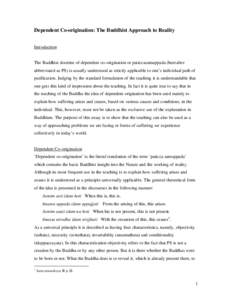 Dependent Co-origination: The Buddhist Approach to Reality Introduction The Buddhist doctrine of dependent co-origination or paticcasamuppada (hereafter abbreviated as PS) is usually understood as strictly applicable to 